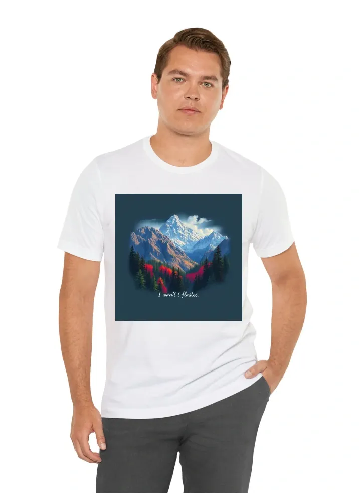 I want T-Shirt with: mountains or forest with short word phrase