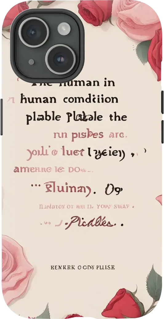 A quote on it that says "The human condition in pliable words." And, lots of roses