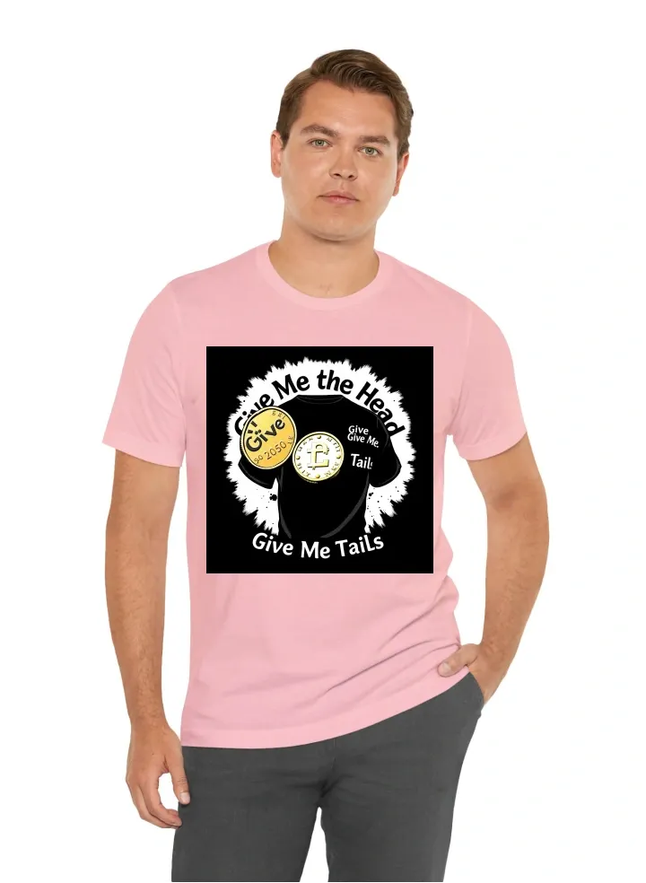 Coin Flip Illusion T-Shirt Design Front:  Large graphic of a flipping coin showing "Heads." Text: "Give Me the Head" in a bold, contrasting font. Back:  Coin graphic landing on "Tails." Text: "Give Me Tails" in the same font. Color Scheme:  Base: Black or