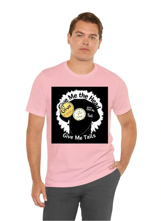 Coin Flip Illusion T-Shirt Design Front:  Large graphic of a flipping coin showing "Heads." Text: "Give Me the Head" in a bold, contrasting font. Back:  Coin graphic landing on "Tails." Text: "Give Me Tails" in the same font. Color Scheme:  Base: Black or